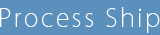 Process Ship